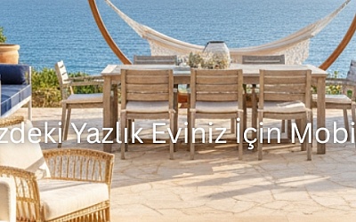 Hayalinizdeki Yazlık Eviniz İçin Mobilya Fikirleri